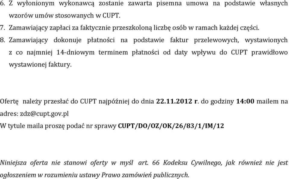 Zamawiający dokonuje płatności na podstawie faktur przelewowych, wystawionych z co najmniej 14-dniowym terminem płatności od daty wpływu do CUPT prawidłowo wystawionej faktury.