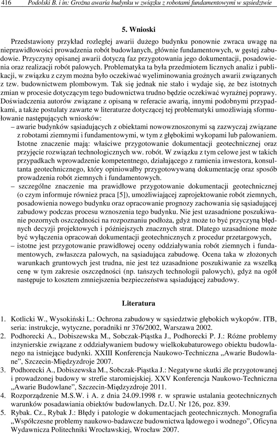 Przyczyny opisanej awarii dotyczą faz przygotowania jego dokumentacji, posadowienia oraz realizacji robót palowych.