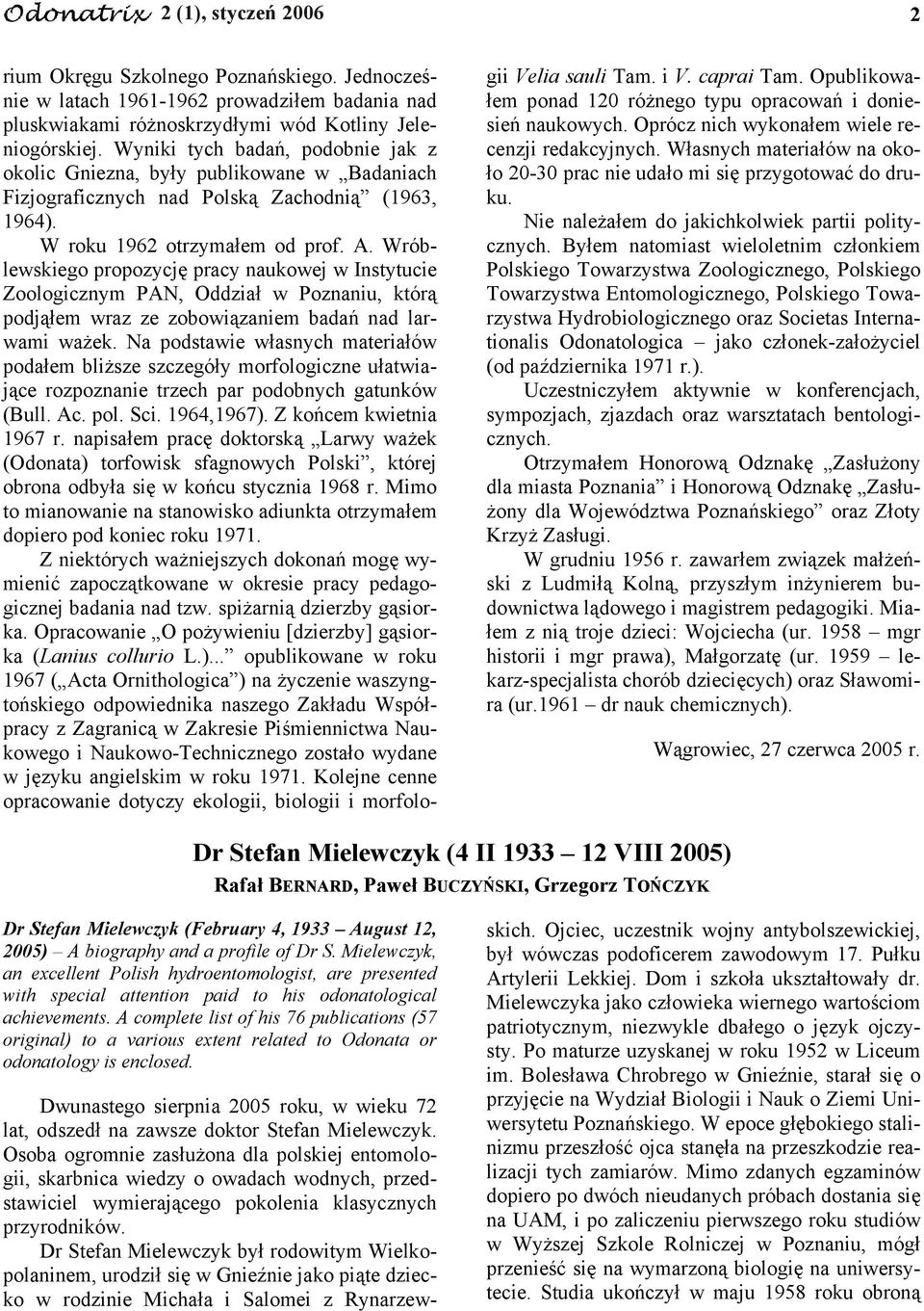 Wróblewskiego propozycję pracy naukowej w Instytucie Zoologicznym PAN, Oddział w Poznaniu, którą podjąłem wraz ze zobowiązaniem badań nad larwami ważek.