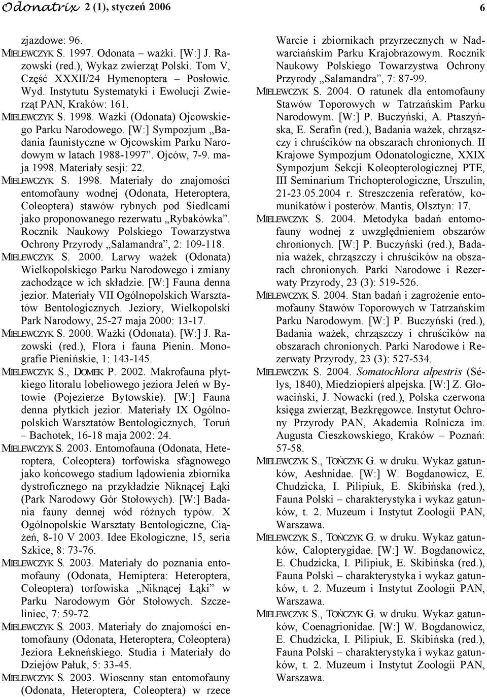 [W:] Sympozjum Badania faunistyczne w Ojcowskim Parku Narodowym w latach 1988-1997. Ojców, 7-9. maja 1998.