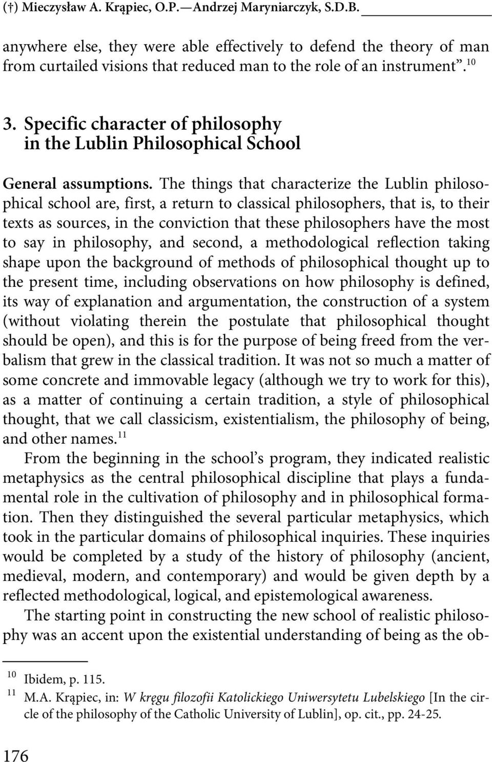 The things that characterize the Lublin philosophical school are, first, a return to classical philosophers, that is, to their texts as sources, in the conviction that these philosophers have the