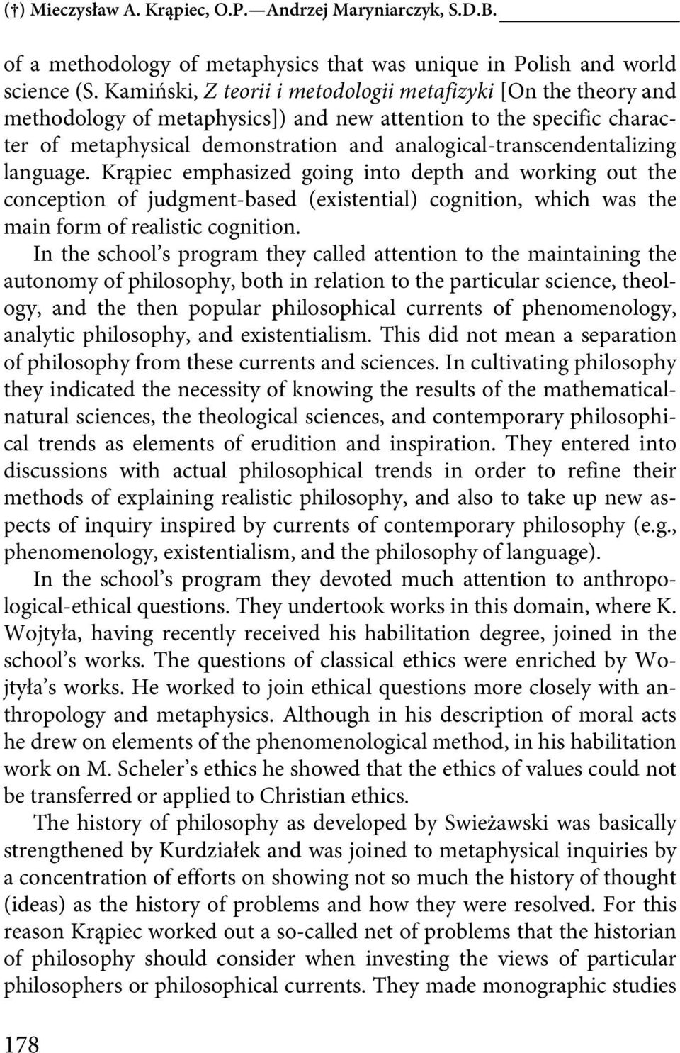 analogical-transcendentalizing language. Krąpiec emphasized going into depth and working out the conception of judgment-based (existential) cognition, which was the main form of realistic cognition.