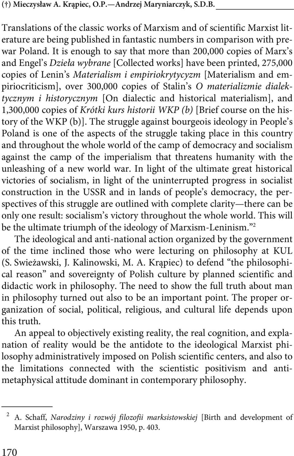 It is enough to say that more than 200,000 copies of Marx s and Engel s Dzieła wybrane [Collected works] have been printed, 275,000 copies of Lenin s Materialism i empiriokrytycyzm [Materialism and