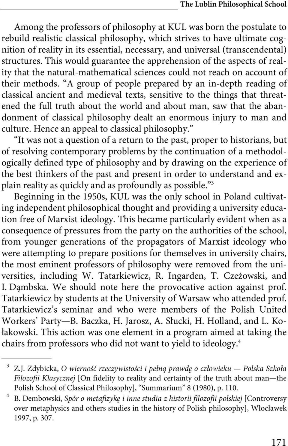 This would guarantee the apprehension of the aspects of reality that the natural-mathematical sciences could not reach on account of their methods.