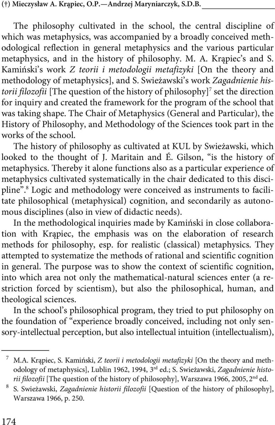 particular metaphysics, and in the history of philosophy. M. A. Krąpiec s and S. Kamiński s work Z teorii i metodologii metafizyki [On the theory and methodology of metaphysics], and S.