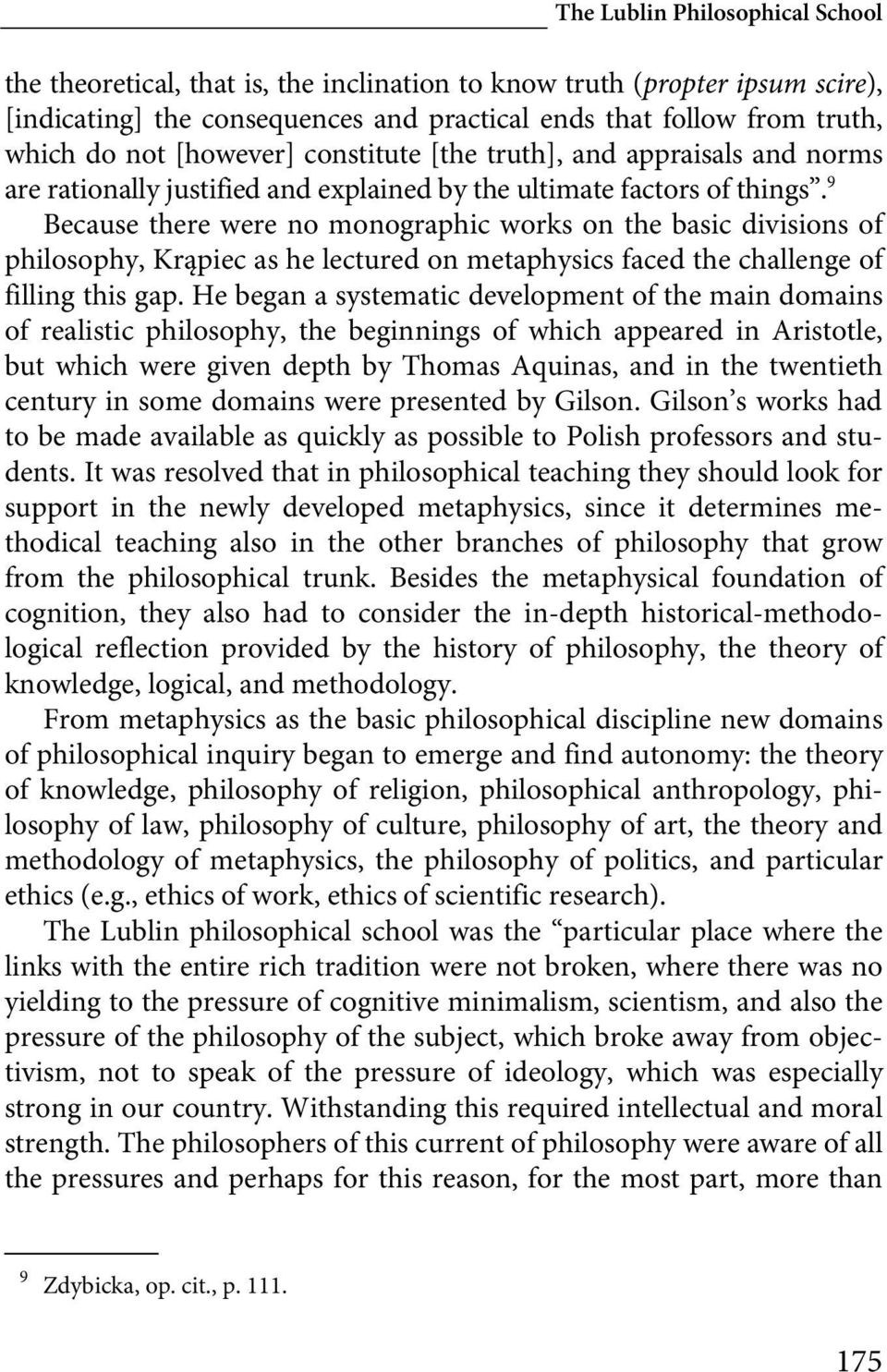 9 Because there were no monographic works on the basic divisions of philosophy, Krąpiec as he lectured on metaphysics faced the challenge of filling this gap.