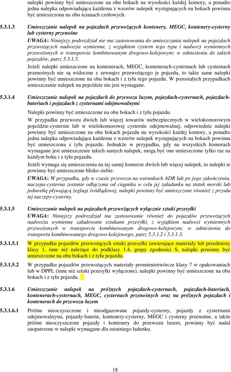 3 Umieszczanie nalepek na pojazdach przewoŝących kontenery, MEGC, kontenery-cysterny lub cysterny przenośne UWAGA: Niniejszy podrozdział nie ma zastosowania do umieszczania nalepek na pojazdach