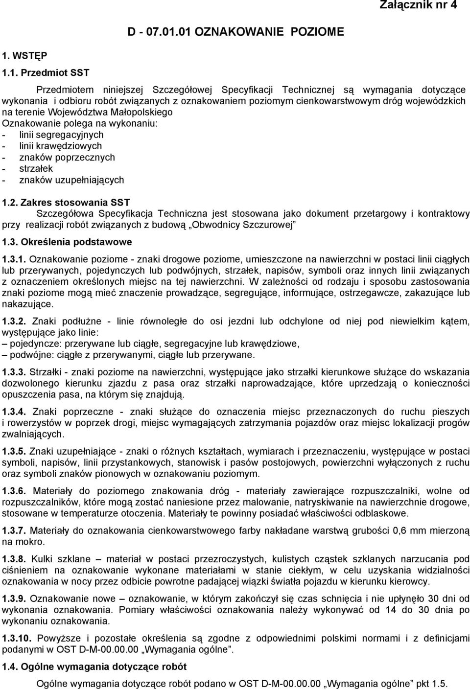 wojewódzkich na terenie Województwa Małopolskiego Oznakowanie polega na wykonaniu: - linii segregacyjnych - linii krawędziowych - znaków poprzecznych - strzałek - znaków uzupełniających 1.2.