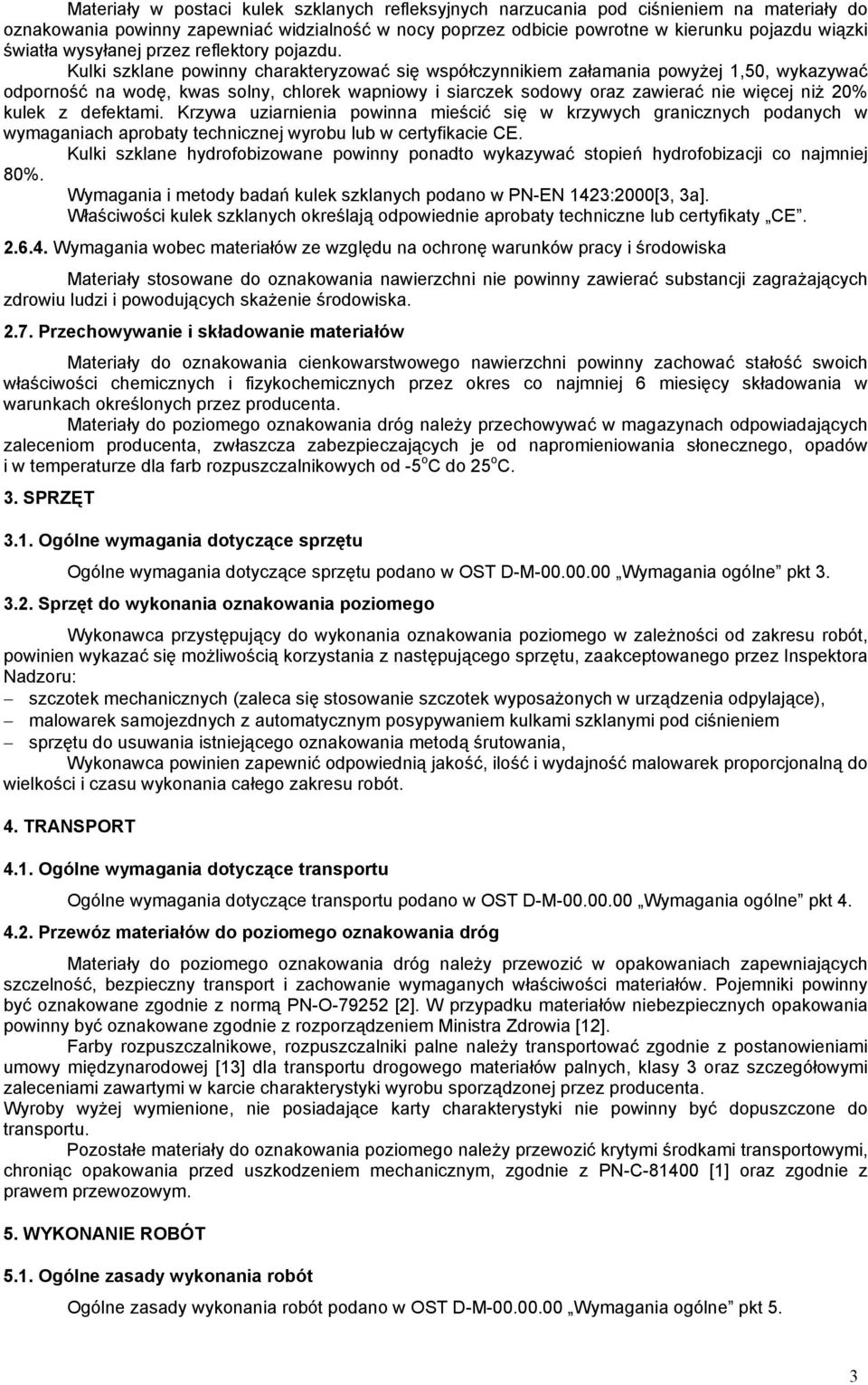 Kulki szklane powinny charakteryzować się współczynnikiem załamania powyżej 1,50, wykazywać odporność na wodę, kwas solny, chlorek wapniowy i siarczek sodowy oraz zawierać nie więcej niż 20% kulek z