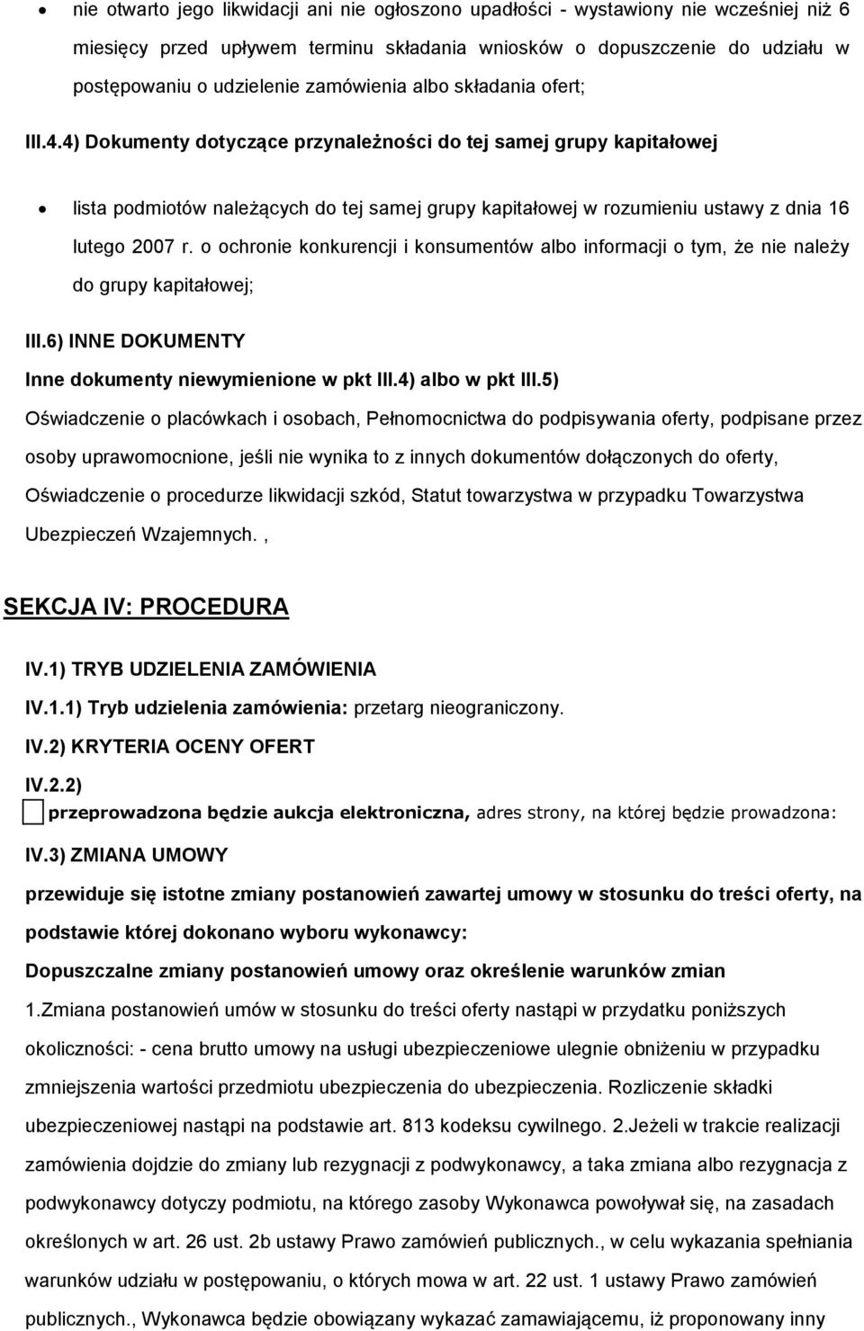 4) Dokumenty dotyczące przynależności do tej samej grupy kapitałowej lista podmiotów należących do tej samej grupy kapitałowej w rozumieniu ustawy z dnia 16 lutego 2007 r.