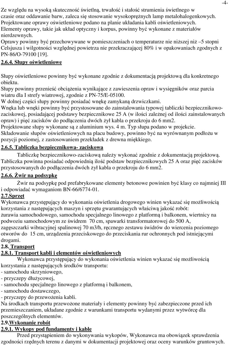 Oprawy powinny być przechowywane w pomieszczeniach o temperaturze nie niższej niż 5 stopni Celsjusza i wilgotności względnej powietrza nie przekraczającej 80% i w opakowaniach zgodnych z