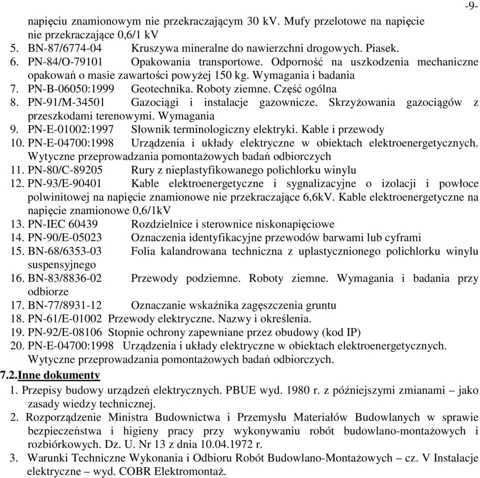 Część ogólna 8. PN-91/M-34501 Gazociągi i instalacje gazownicze. Skrzyżowania gazociągów z przeszkodami terenowymi. Wymagania 9. PN-E-01002:1997 Słownik terminologiczny elektryki. Kable i przewody 10.