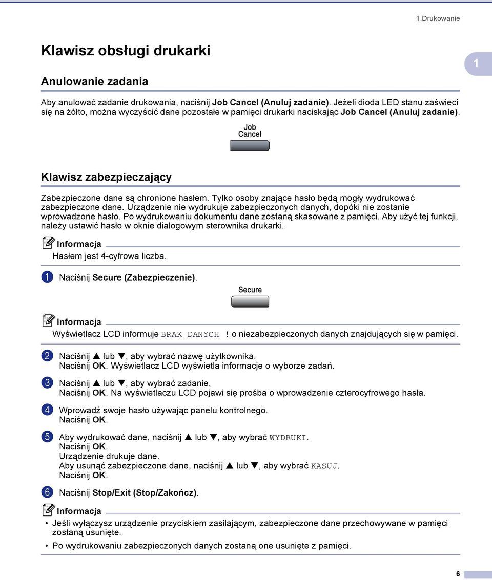 Klawisz zabezpieczający 1 Zabezpieczone dane są chronione hasłem. Tylko osoby znające hasło będą mogły wydrukować zabezpieczone dane.