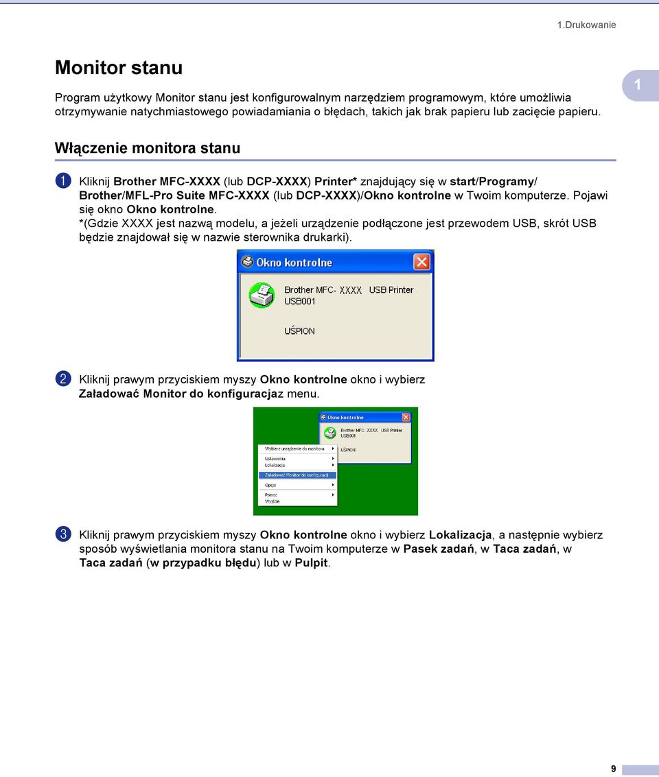 1 Włączenie monitora stanu 1 a Kliknij Brother MFC-XXXX (lub DCP-XXXX) Printer* znajdujący się w start/programy/ Brother/MFL-Pro Suite MFC-XXXX (lub DCP-XXXX)/Okno kontrolne w Twoim komputerze.