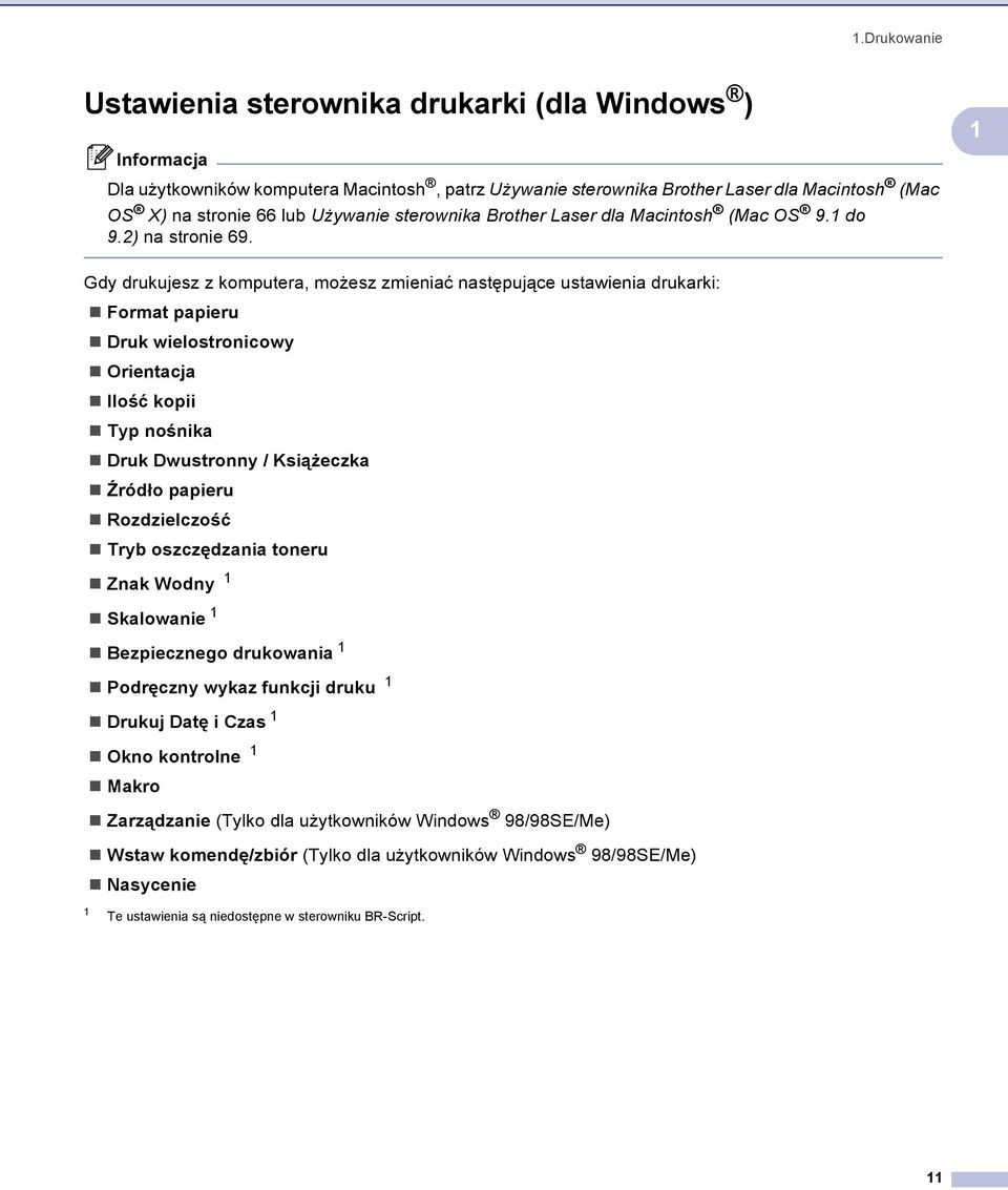 1 Gdy drukujesz z komputera, możesz zmieniać następujące ustawienia drukarki: Format papieru Druk wielostronicowy Orientacja Ilość kopii Typ nośnika Druk Dwustronny / Książeczka èródło papieru