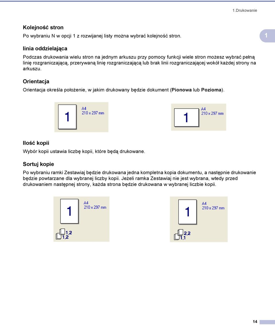 rozgraniczającej wokół każdej strony na arkuszu. Orientacja 1 Orientacja określa położenie, w jakim drukowany będzie dokument (Pionowa lub Pozioma).