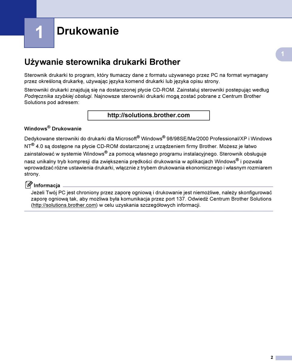 Najnowsze sterowniki drukarki mogą zostać pobrane z Centrum Brother Solutions pod adresem: Windows Drukowanie http://solutions.brother.