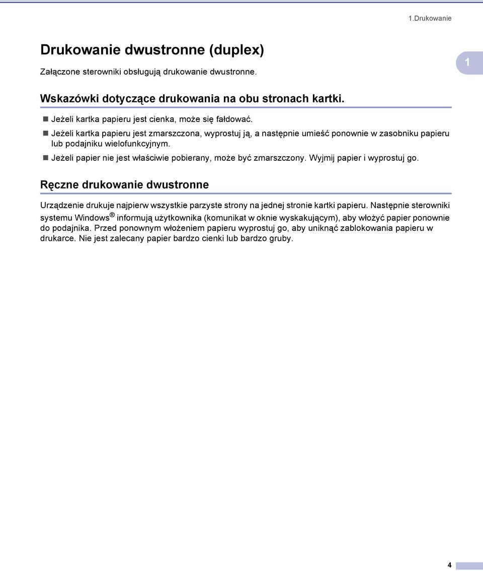 Jeżeli papier nie jest właściwie pobierany, może być zmarszczony. Wyjmij papier i wyprostuj go.