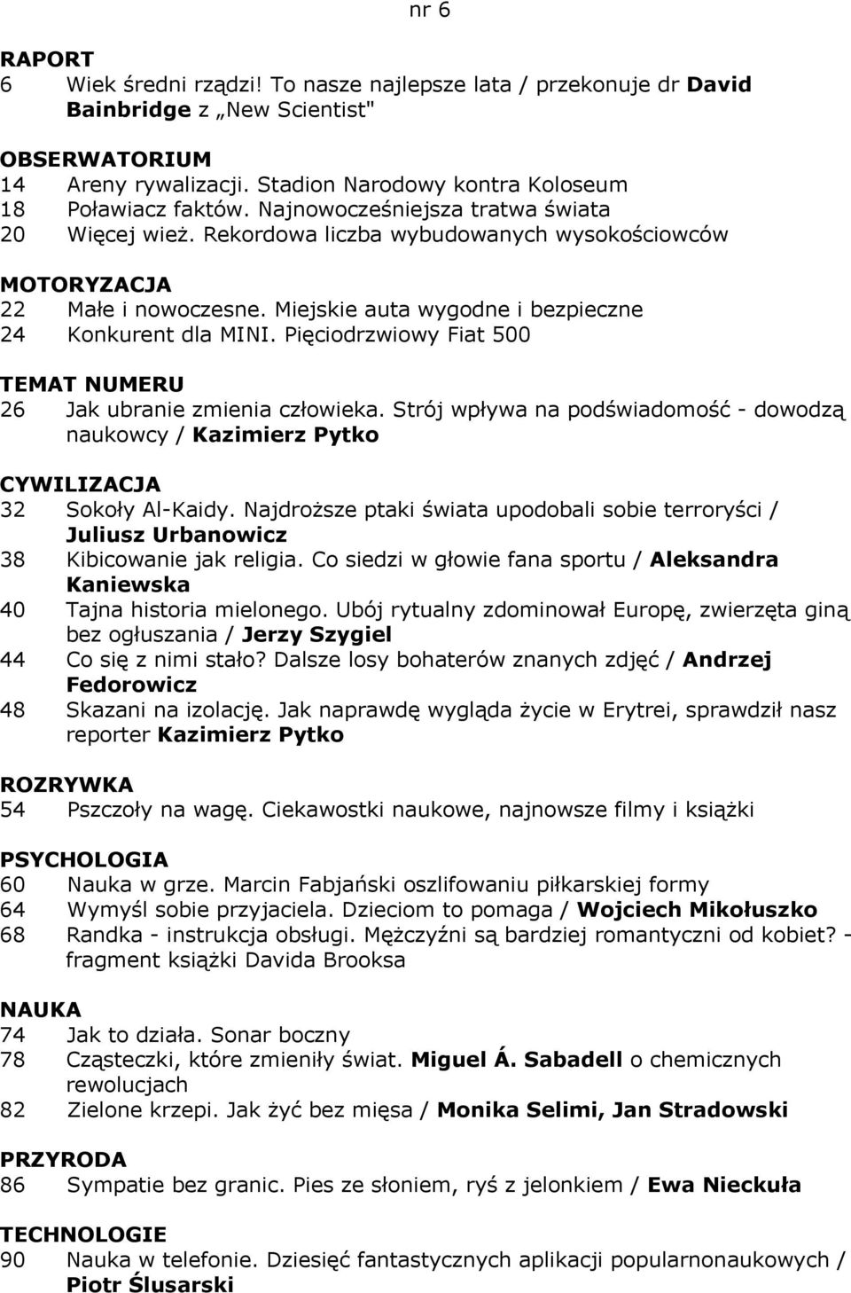 Pięciodrzwiowy Fiat 500 TEMAT NUMERU 26 Jak ubranie zmienia człowieka. Strój wpływa na podświadomość - dowodzą naukowcy / Kazimierz Pytko CYWILIZACJA 32 Sokoły Al-Kaidy.