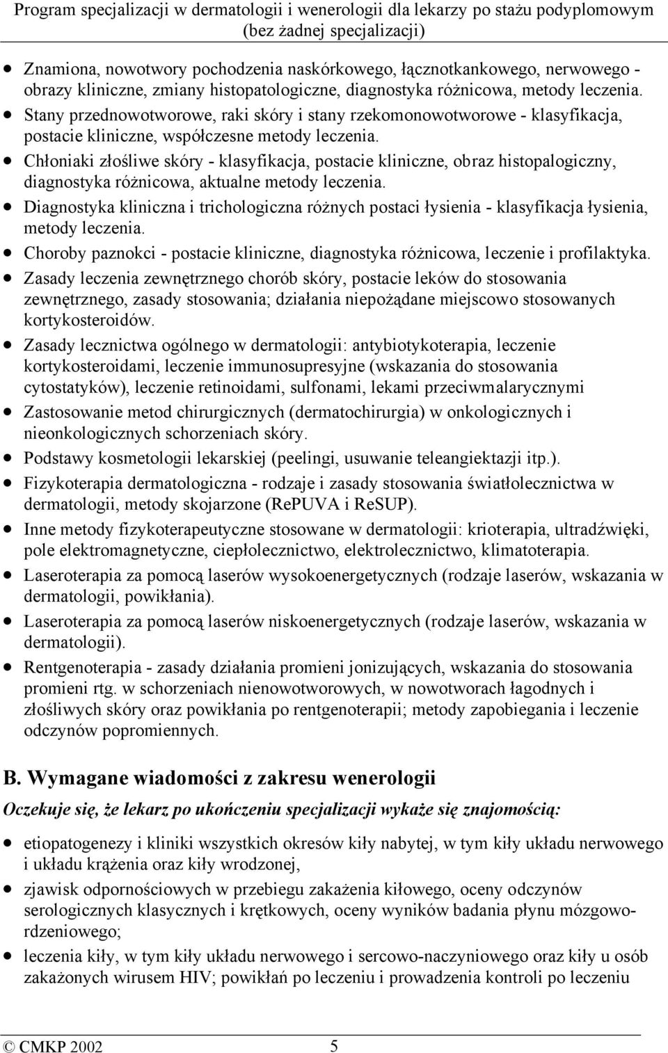 Chłoniaki złośliwe skóry - klasyfikacja, postacie kliniczne, obraz histopalogiczny, diagnostyka różnicowa, aktualne metody leczenia.