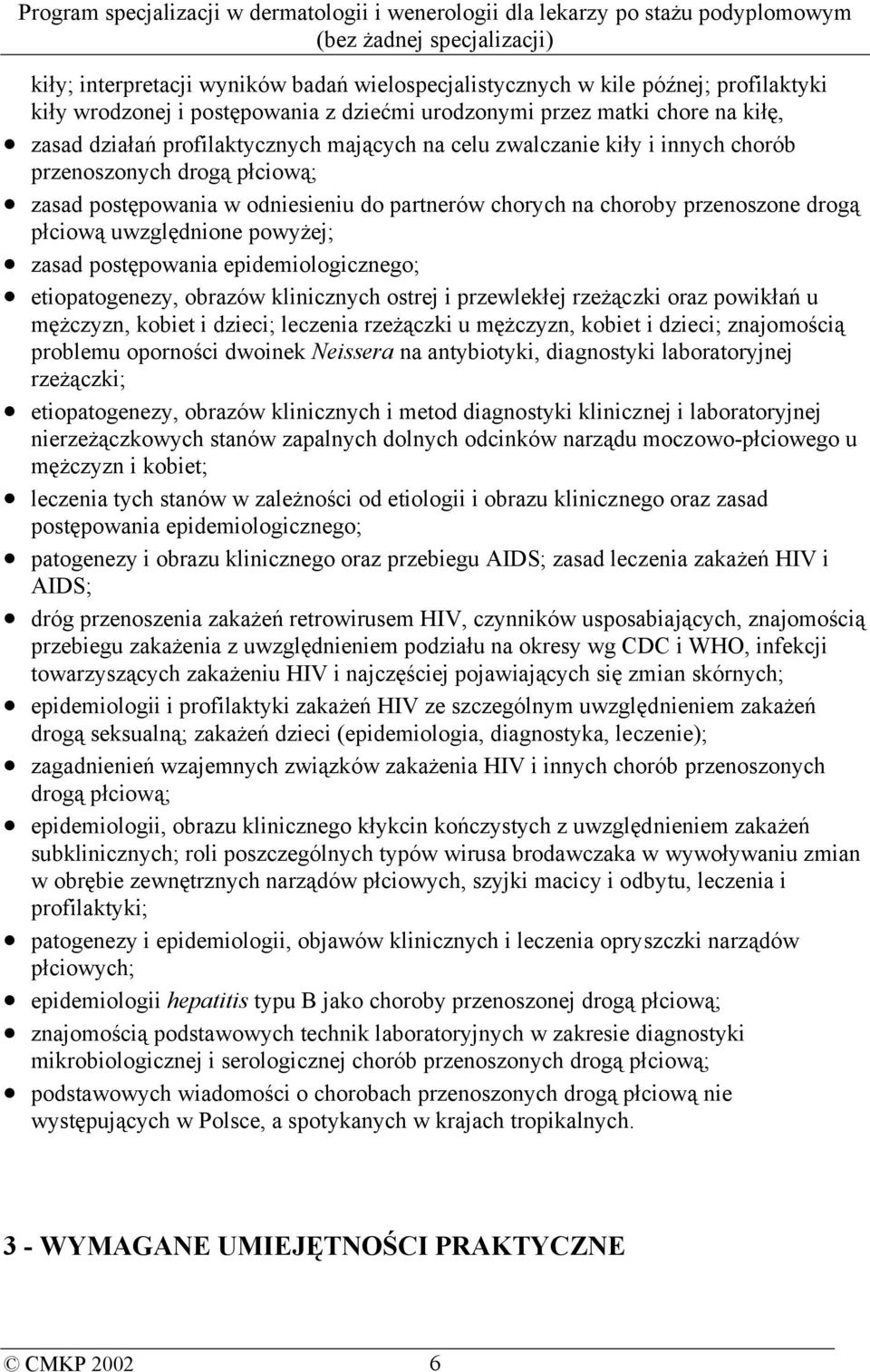 postępowania epidemiologicznego; etiopatogenezy, obrazów klinicznych ostrej i przewlekłej rzeżączki oraz powikłań u mężczyzn, kobiet i dzieci; leczenia rzeżączki u mężczyzn, kobiet i dzieci;