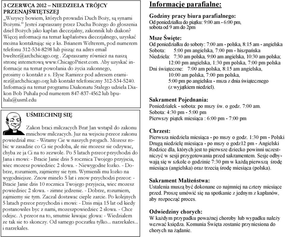 Brianem Welterem, pod numerem telefonu 312-534-8298 lub pisząc na adres email bwelter@archchicago.org. Zapraszamy również na naszą stronę internetową www.chicagopriest.com.