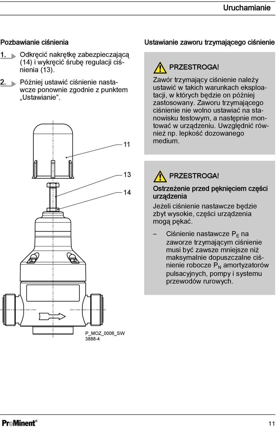 Zaworu trzymającego ciśnienie nie wolno ustawiać na stanowisku testowym, a następnie montować w urządzeniu. Uwzględnić również np. lepkość dozowanego medium. 13 14 PRZESTROGA!
