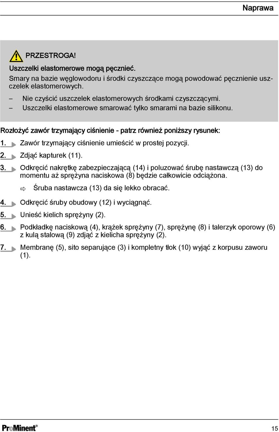 Zawór trzymający ciśnienie umieścić w prostej pozycji. 2. Zdjąć kapturek (11). 3.