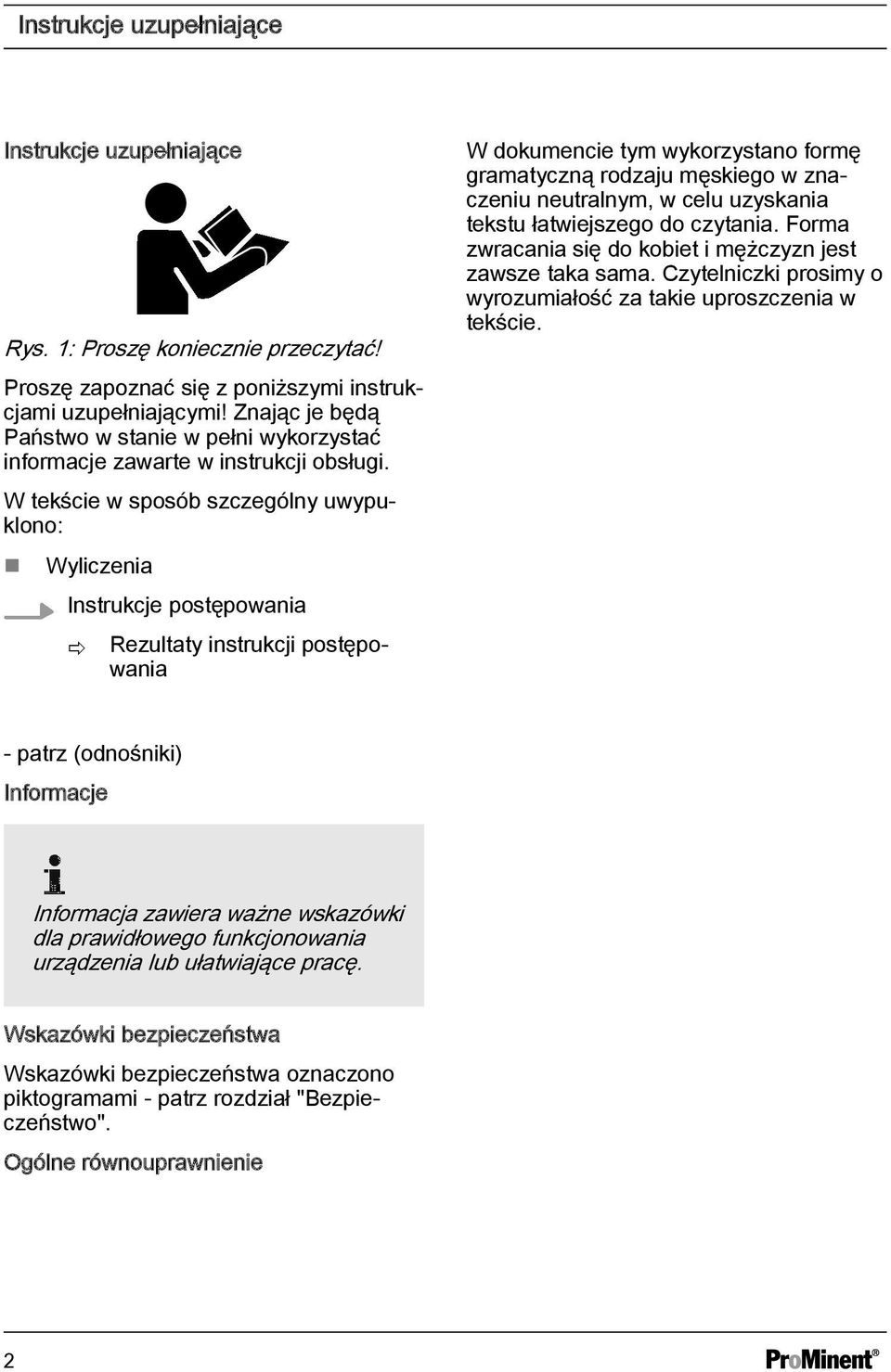 W tekście w sposób szczególny uwypuklono: Wyliczenia Instrukcje postępowania ð Rezultaty instrukcji postępowania W dokumencie tym wykorzystano formę gramatyczną rodzaju męskiego w znaczeniu