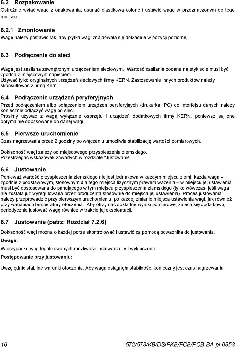 Używać tylko oryginalnych urządzeń sieciowych firmy KERN. Zastosowanie innych produktów należy skonsultować z firmą Kern. 6.