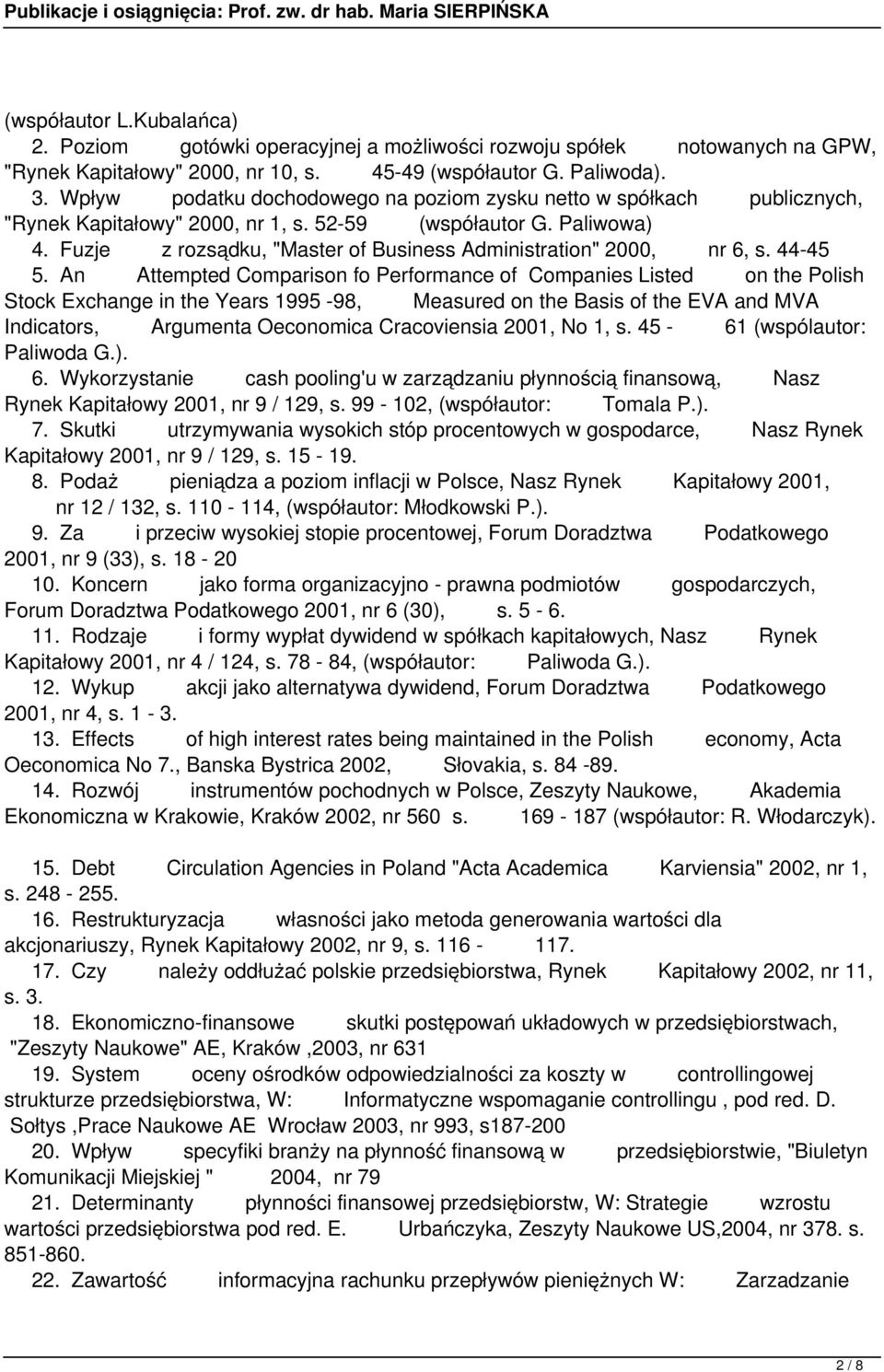 Fuzje z rozsądku, "Master of Business Administration" 2000, nr 6, s. 44-45 5.