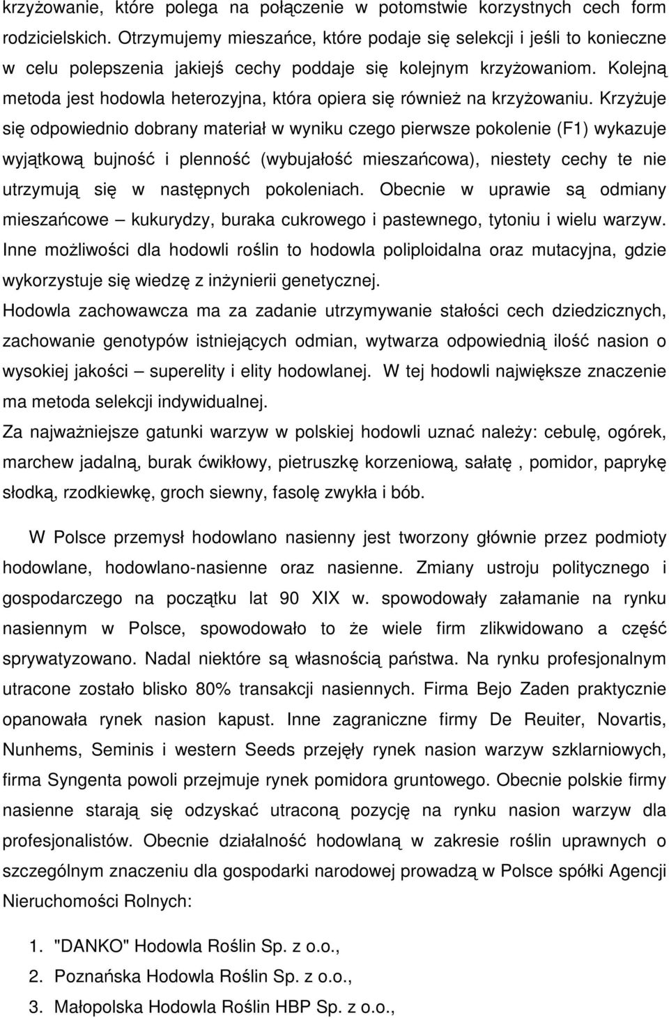 Kolejną metoda jest hodowla heterozyjna, która opiera się również na krzyżowaniu.