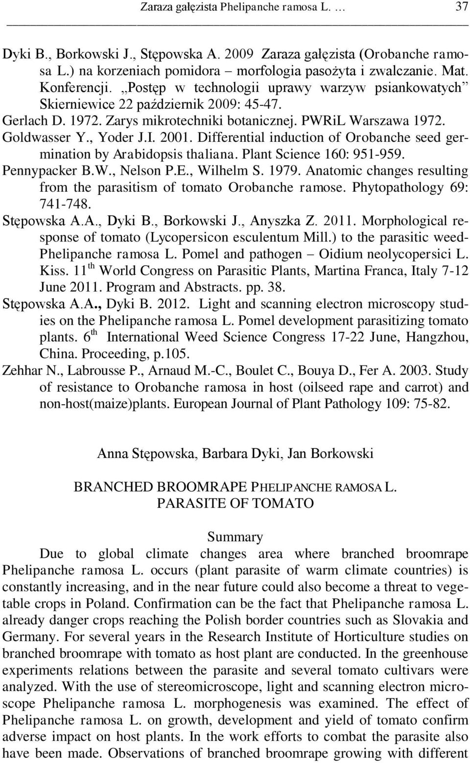 Differential induction of Orobanche seed germination by Arabidopsis thaliana. Plant Science 160: 951-959. Pennypacker B.W., Nelson P.E., Wilhelm S. 1979.