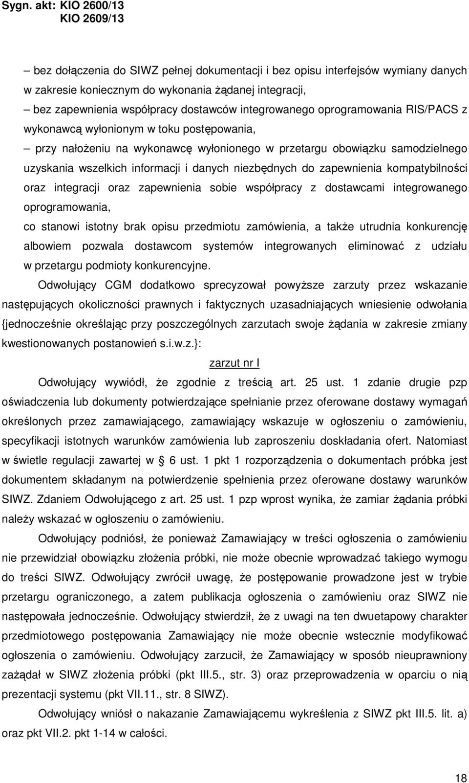 zapewnienia kompatybilności oraz integracji oraz zapewnienia sobie współpracy z dostawcami integrowanego oprogramowania, co stanowi istotny brak opisu przedmiotu zamówienia, a także utrudnia