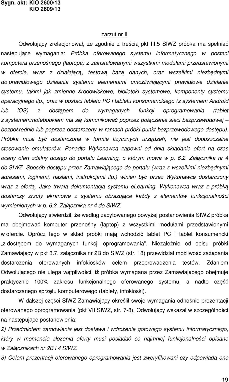 wraz z działającą, testową bazą danych, oraz wszelkimi niezbędnymi do prawidłowego działania systemu elementami umożliwiającymi prawidłowe działanie systemu, takimi jak zmienne środowiskowe,