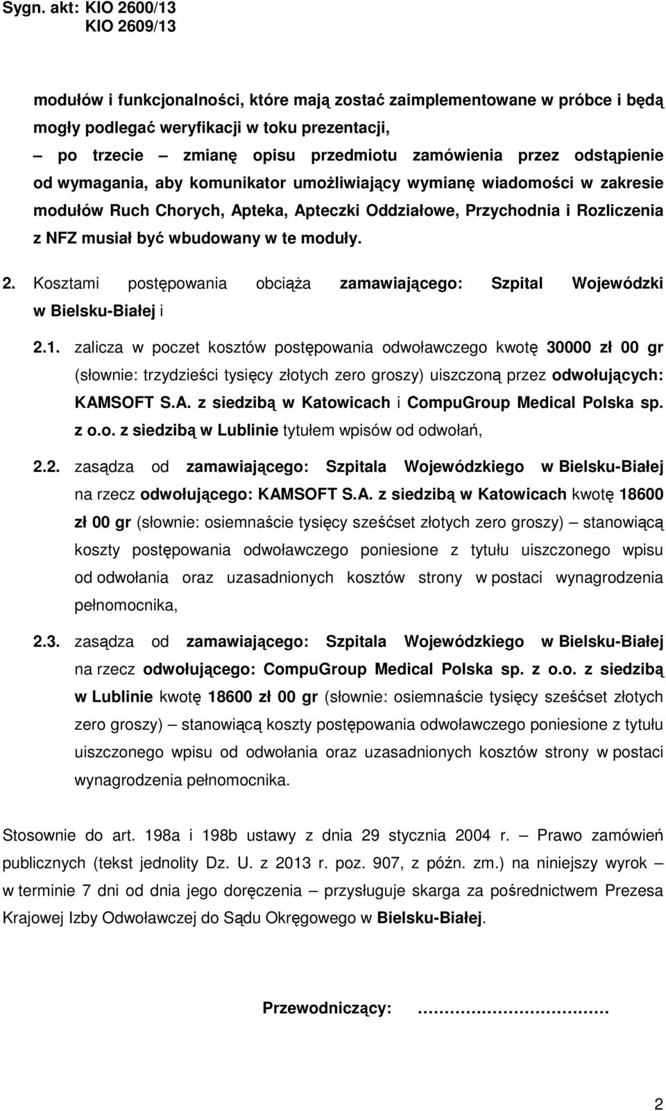 Kosztami postępowania obciąża zamawiającego: Szpital Wojewódzki w Bielsku-Białej i 2.1.