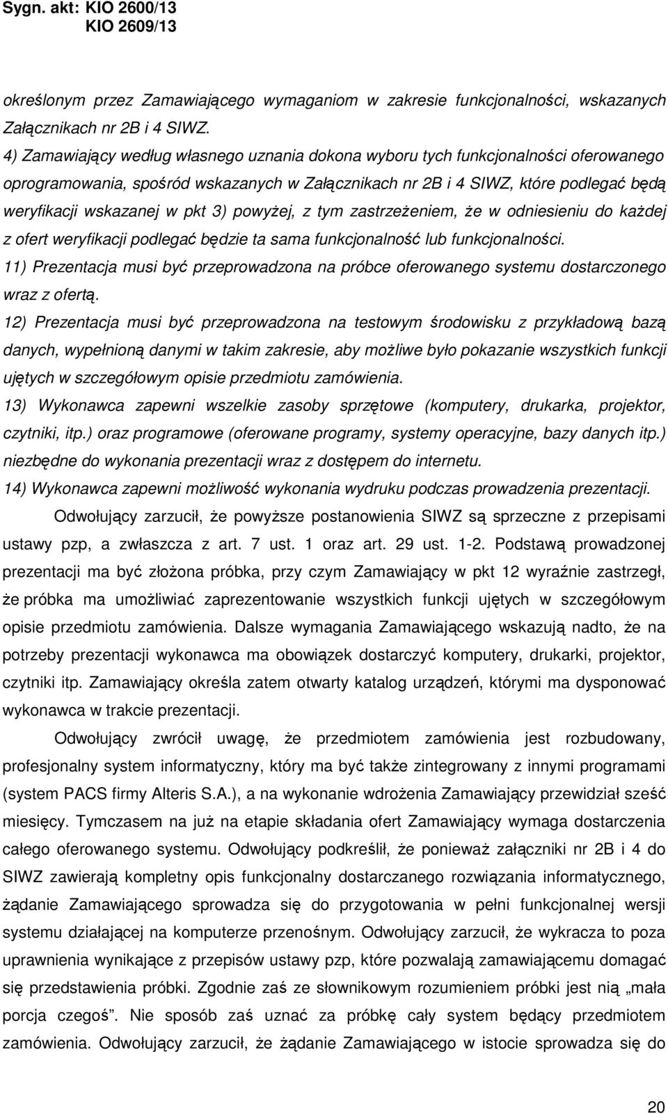 3) powyżej, z tym zastrzeżeniem, że w odniesieniu do każdej z ofert weryfikacji podlegać będzie ta sama funkcjonalność lub funkcjonalności.