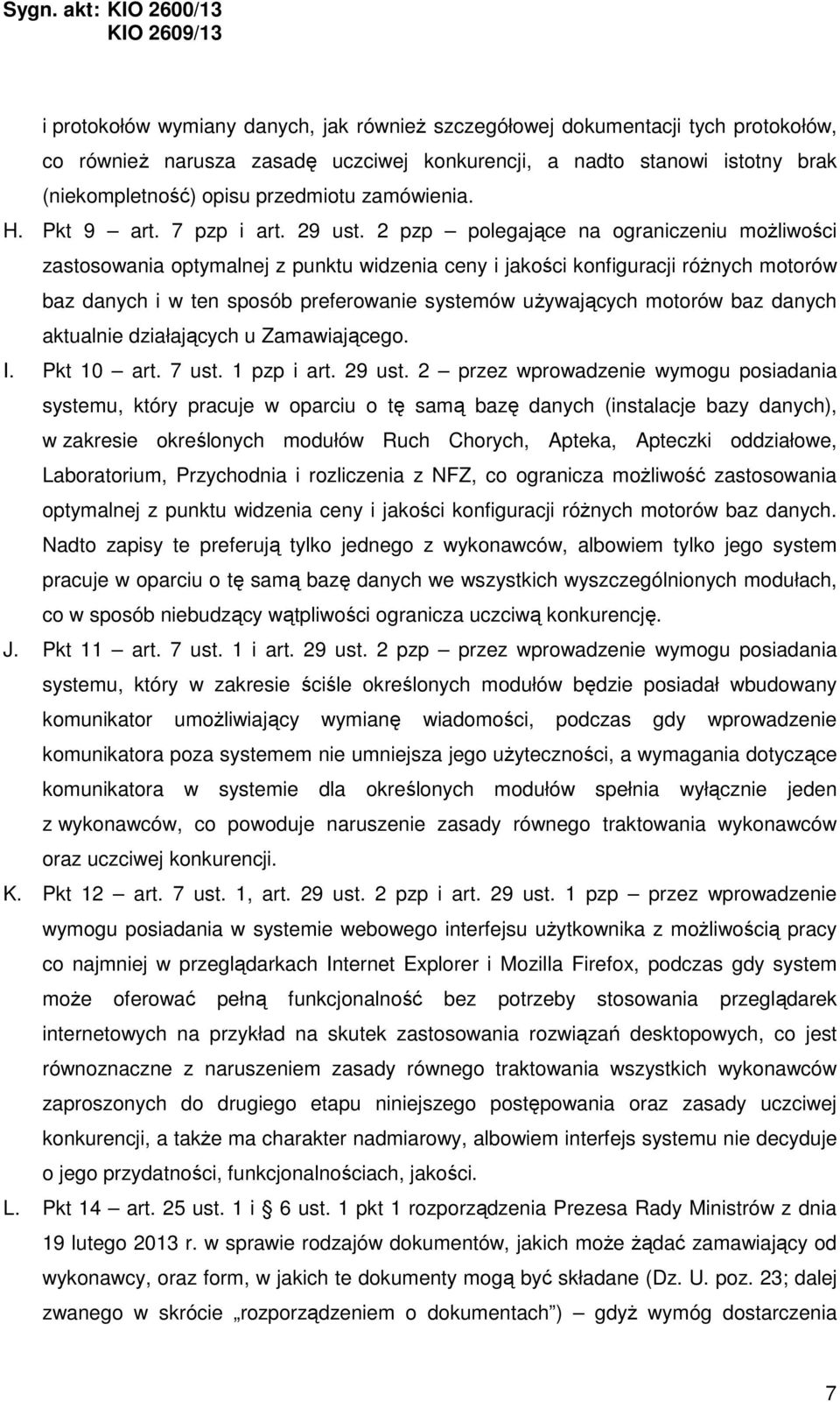 2 pzp polegające na ograniczeniu możliwości zastosowania optymalnej z punktu widzenia ceny i jakości konfiguracji różnych motorów baz danych i w ten sposób preferowanie systemów używających motorów