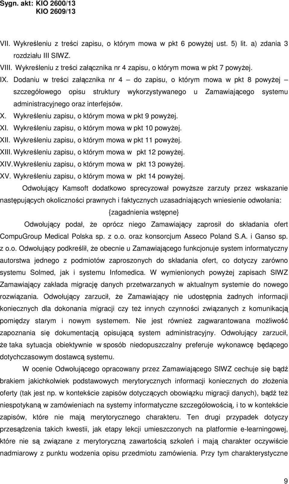 Wykreśleniu zapisu, o którym mowa w pkt 9 powyżej. XI. Wykreśleniu zapisu, o którym mowa w pkt 10 powyżej. XII. Wykreśleniu zapisu, o którym mowa w pkt 11 powyżej. XIII.