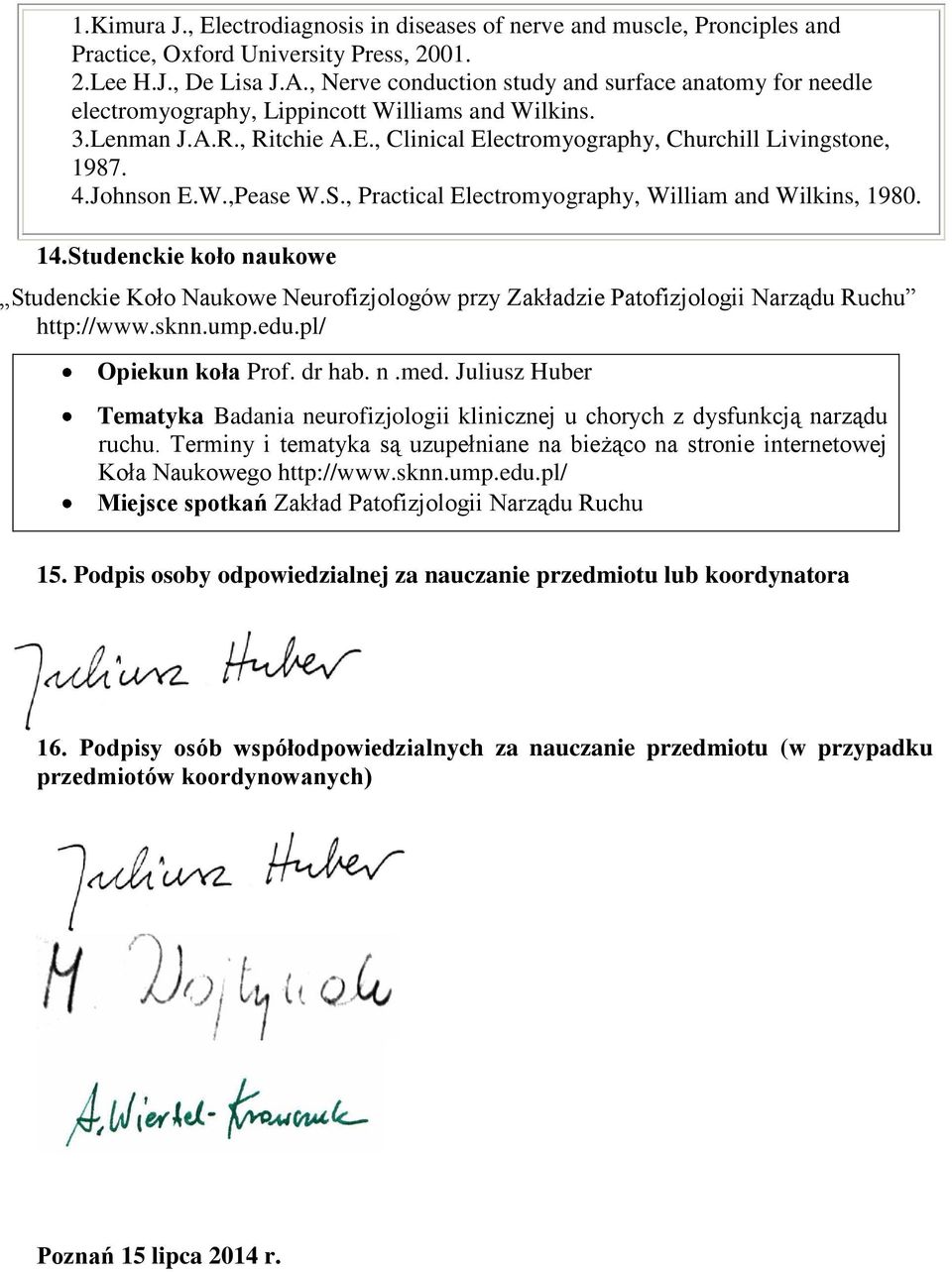 Johnson E.W.,Pease W.S., Practical Electromyography, William and Wilkins, 1980. 14.