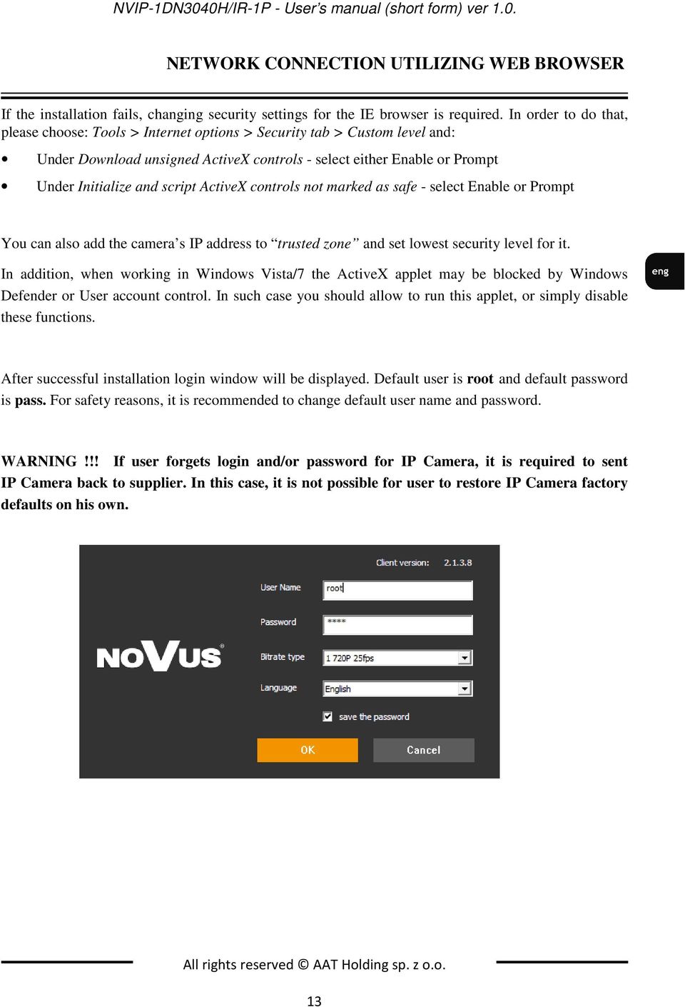 ActiveX controls not marked as safe - select Enable or Prompt You can also add the camera s IP address to trusted zone and set lowest security level for it.