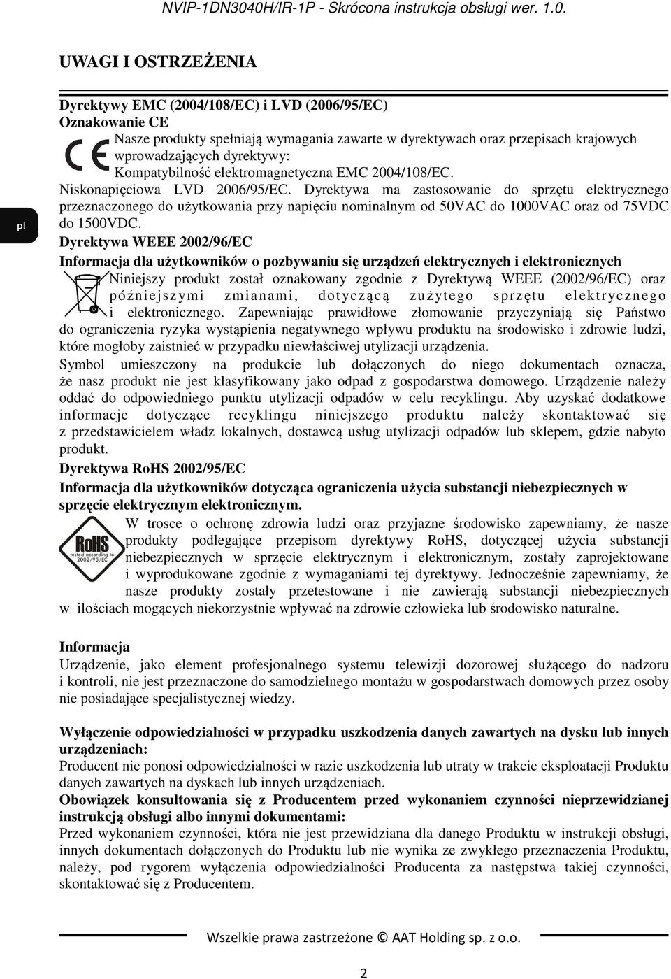 przepisach krajowych wprowadzających dyrektywy: Kompatybilność elektromagnetyczna EMC 2004/108/EC. Niskonapięciowa LVD 2006/95/EC.