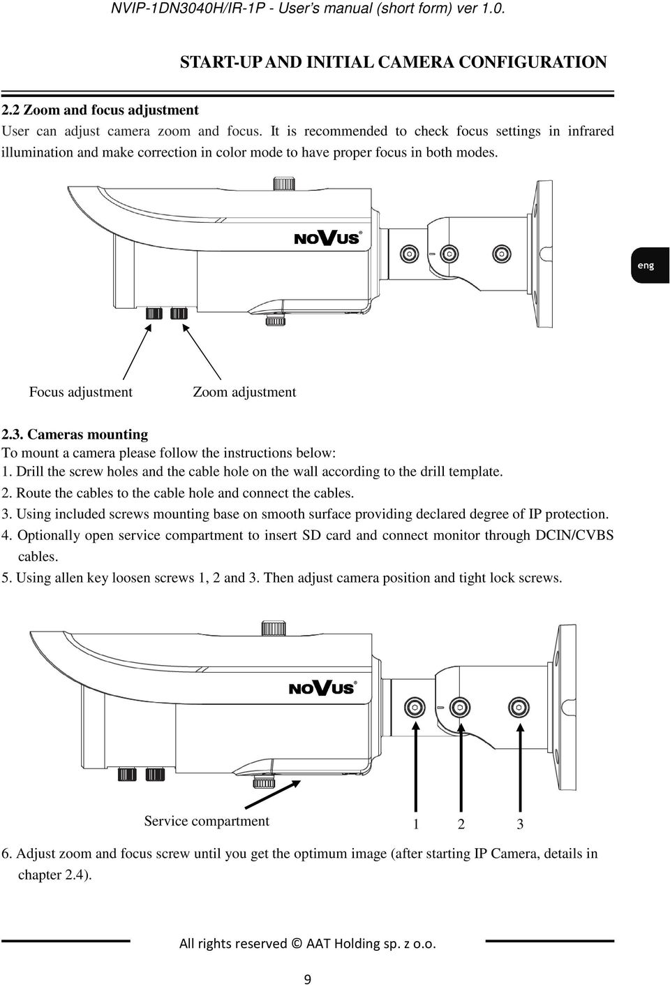 Cameras mounting To mount a camera please follow the instructions below: 1. Drill the screw holes and the cable hole on the wall according to the drill template. 2.