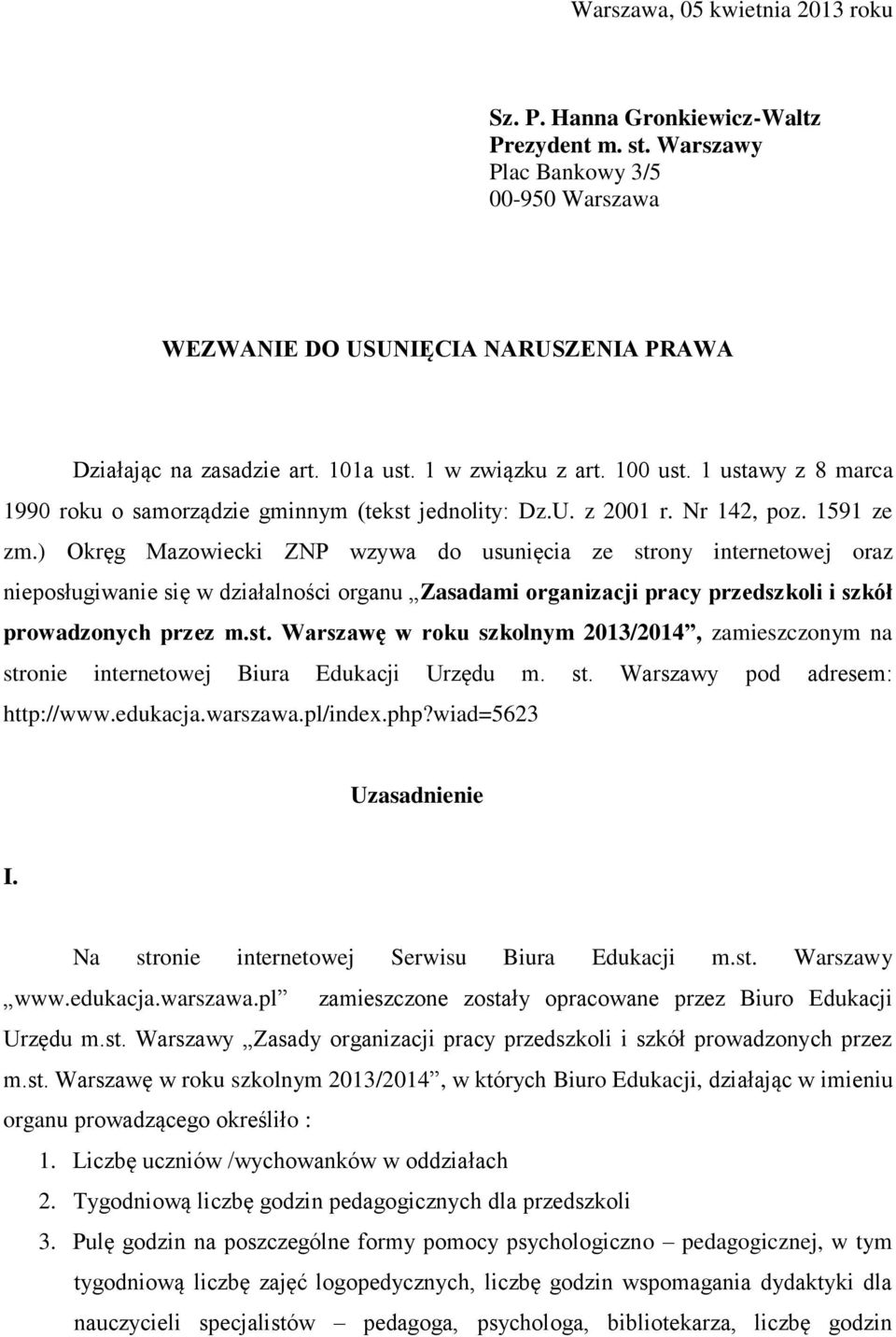 ) Okręg Mazowiecki ZNP wzywa do usunięcia ze strony internetowej oraz nieposługiwanie się w działalności organu Zasadami organizacji pracy przedszkoli i szkół prowadzonych przez m.st. Warszawę w roku szkolnym 2013/2014, zamieszczonym na stronie internetowej Biura Edukacji Urzędu m.