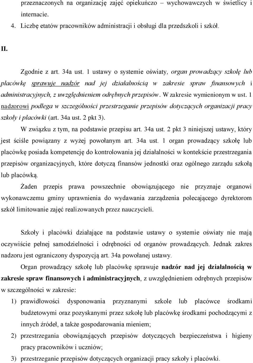 W zakresie wymienionym w ust. 1 nadzorowi podlega w szczególności przestrzeganie przepisów dotyczących organizacji pracy szkoły i placówki (art. 34a ust. 2 pkt 3).