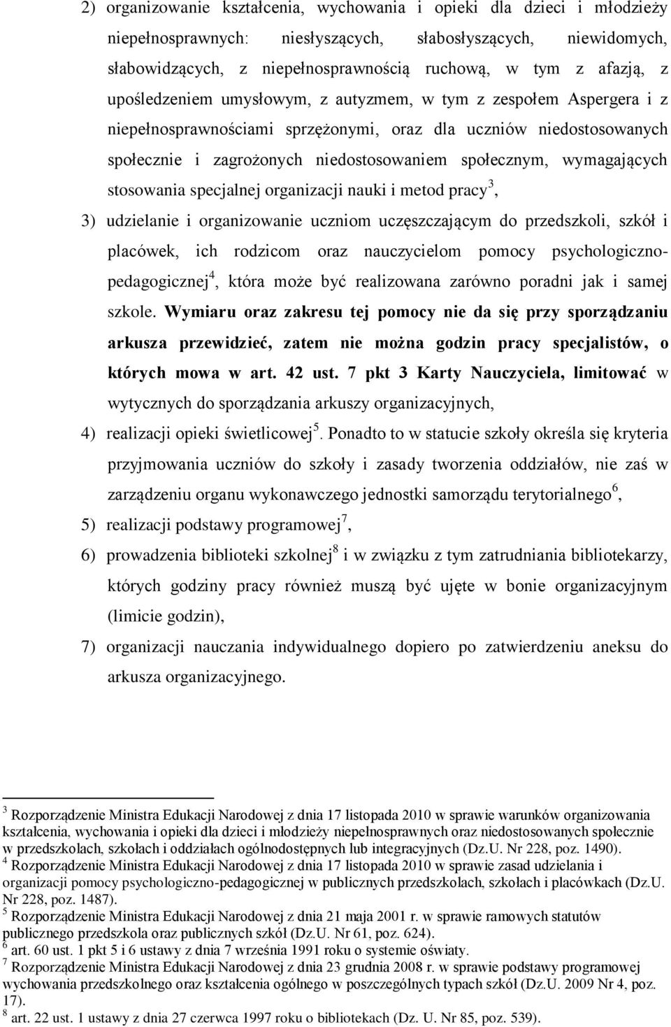 wymagających stosowania specjalnej organizacji nauki i metod pracy 3, 3) udzielanie i organizowanie uczniom uczęszczającym do przedszkoli, szkół i placówek, ich rodzicom oraz nauczycielom pomocy