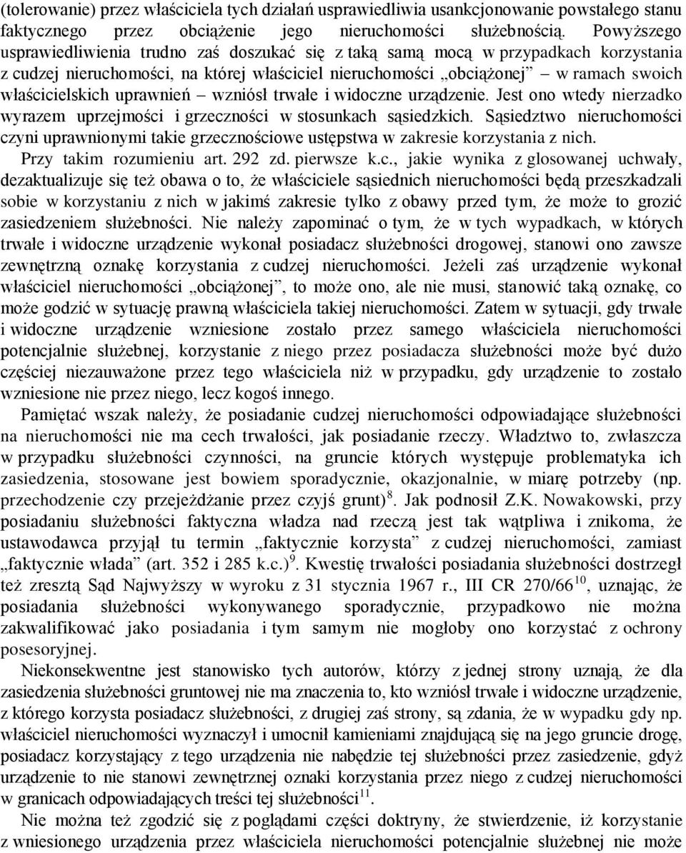 uprawnień wzniósł trwałe i widoczne urządzenie. Jest ono wtedy nierzadko wyrazem uprzejmości i grzeczności w stosunkach sąsiedzkich.