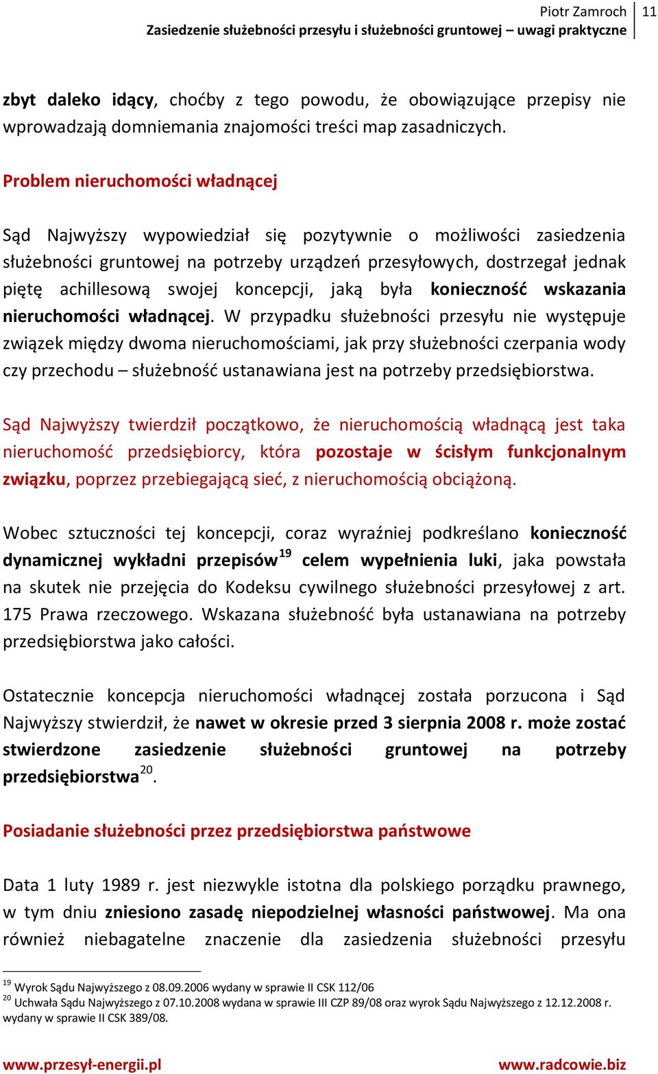 koncepcji, jaką była konieczność wskazania nieruchomości władnącej.