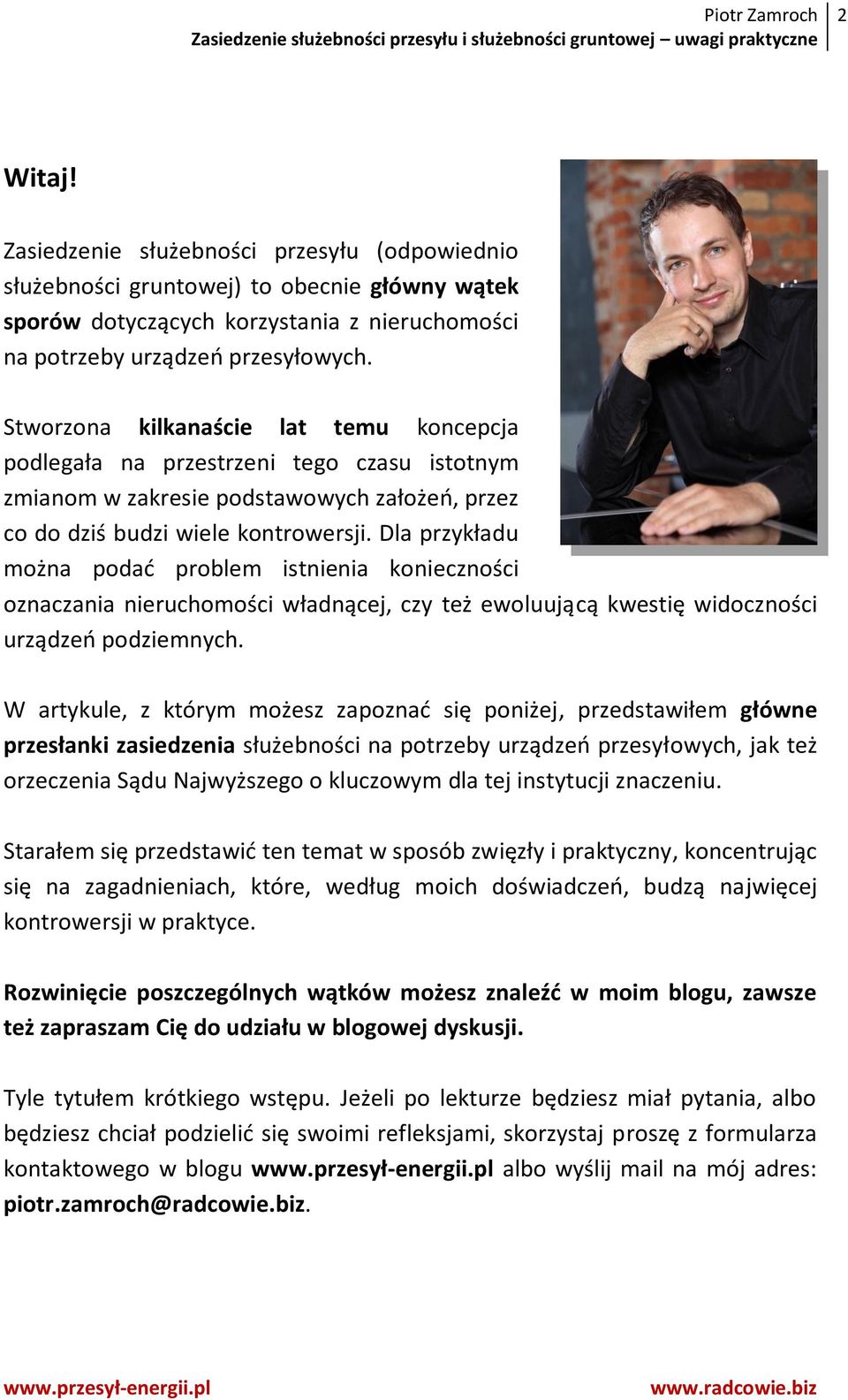 Dla przykładu można podać problem istnienia konieczności oznaczania nieruchomości władnącej, czy też ewoluującą kwestię widoczności urządzeń podziemnych.