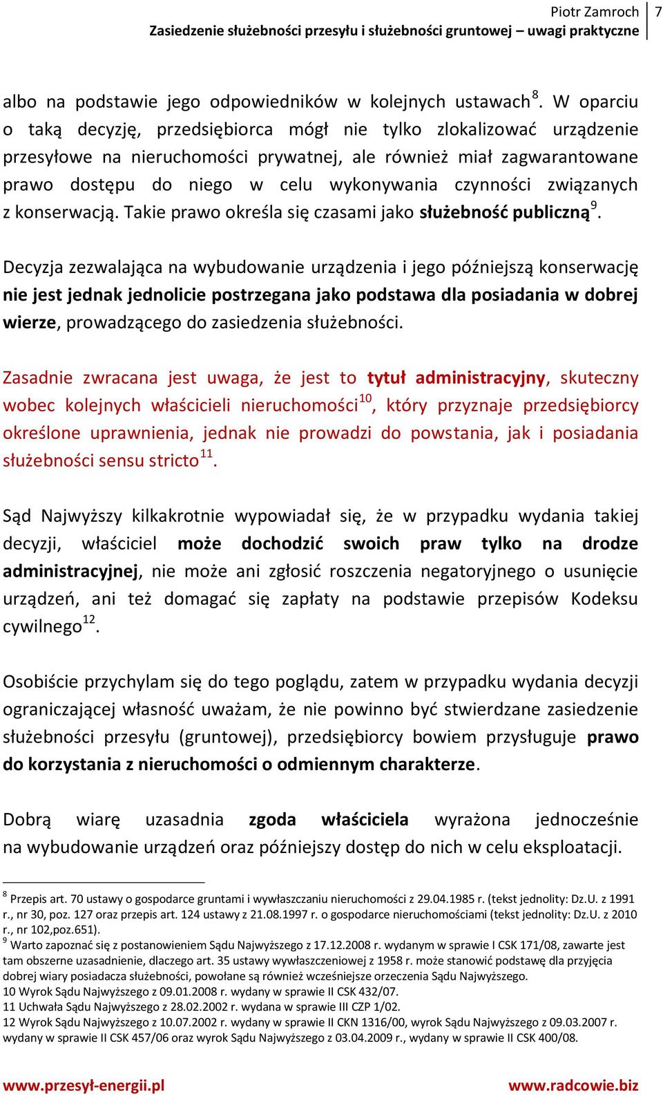 czynności związanych z konserwacją. Takie prawo określa się czasami jako służebność publiczną 9.